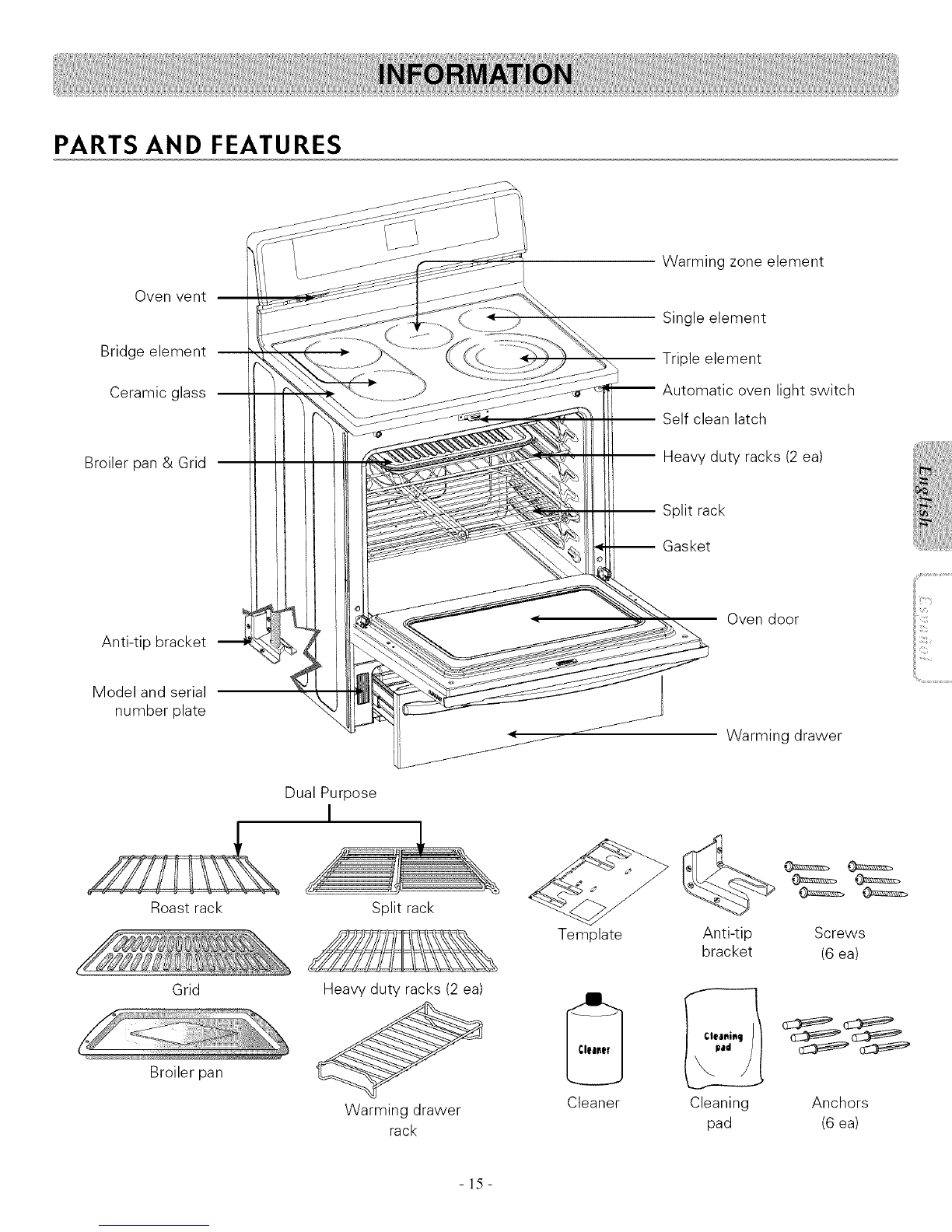 l'l!: • The Warming Drawer will shut off automatically
after 3 hours.
• If the self clean is used, the warming drawer cannot
be used.
•If the Warming Drawer is used, Self Clean cannot be
used.
•Always use pot holders or oven mitts
when removing food from the Warming
Drawer.
- You can be burned as cookware and plates will be
hot.
To Operate the Warming
Drawer
The purpose of the Warming Drawer is to
keep hot cooked foods at serving temperature.
Always start with hot food. It is not
recommended to heat cold food in the
Warming Drawer.
All fbod placed in the Warming Drawer should
be covered with a lid or aluminum foil to
maintain quality. Do not use plastic wrap to
cover food. Plastic may melt onto the drawer
and be very difficult to clean. Use only utensils
and cookware recommended for oven use in
the Warming Drawer.
Warming
Drawer
Control
Warming Drawer Recommended
Food Setting Table
Low • Rolls ( soft )
• Empty dinner plates
Medium * Gravies * Casseroles
• Eggs • Vegetables
• Biscuits • Rolls( hard )
• Pastries
• Roasts ( Beef, Pork, Lamb )
High * Bacon * Hamburger patties
• Poultry * Pork chops
• Pizza • Fried Foods
Different types of food may be placed in the warming
drawer at the same time. For best results, do not hold foods
longer than 1hour. For smaller quantities or heat-sensitive
fbods, such as eggs, do not hold longer than 3o minutes.
The maximum operating time is 3 hours.
- 14-
![