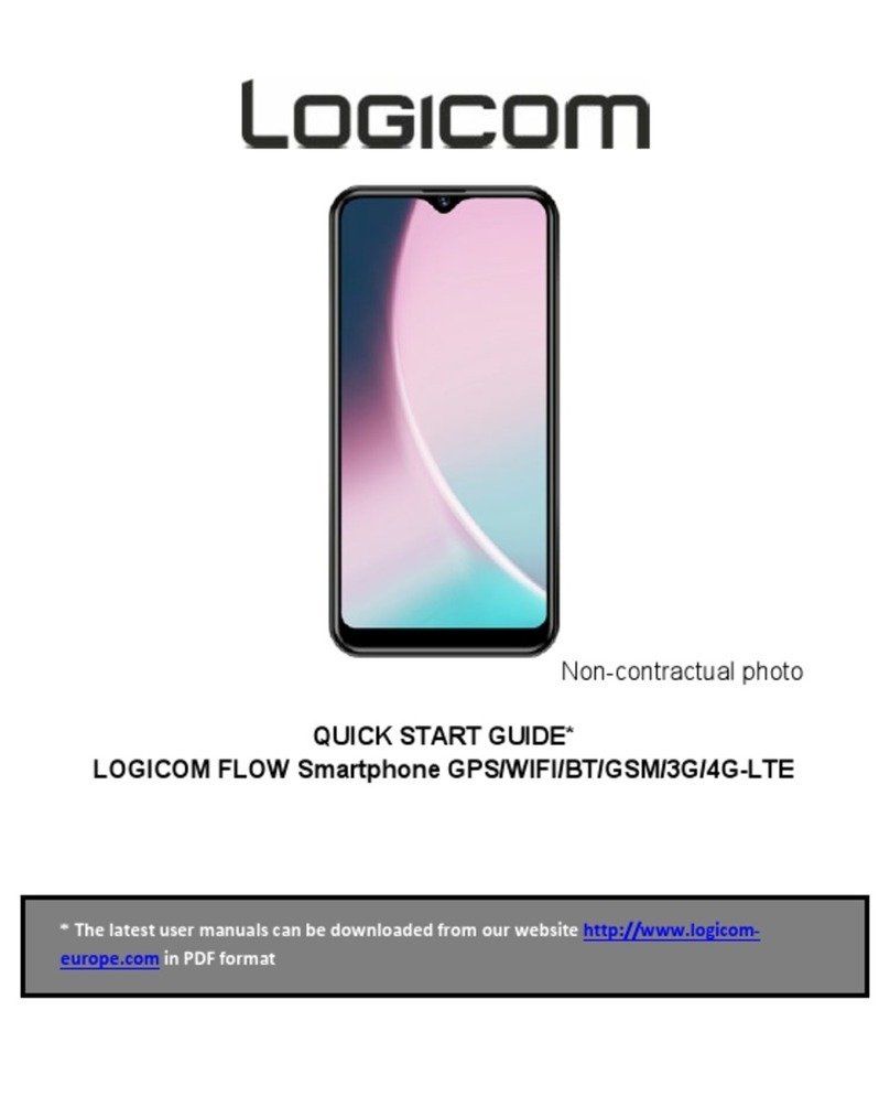 ,94'0,Y!!
!
www.logicom@europe.com!
!
65!#&#,!&5!01,4,!<+.05&%24!$&,4!4&+F,!/&I%!<%&9+,2(!7�.70!/&I%!%,0.'+,%8!
!
J1,!OM)6;MS!4I<<+',%![.%%.#0/!'4!F.+'$!5&%!#&%2.+!I4,!&5!01,!$,F'7,!.4!$,5'#,$!'#!01,!'#40%I70'0!
J1'4![.%%.#0/!,_7+I$,4!$.2.*,!7.I4,$!9/!,_0,%#.+!7'%7I240.#7,48!
E<,7'5'7.++/(!01,![.%%.#0/!$&,4!#&0!.<<+/!'5!01,!$,F'7,!'4!$.2.*,$!.4!.!%,4I+0!&5!.!9I2<!&%!$%&<(!.#!&<,%.0'#*!
,%%&%(!.!7&##,70'&#!01.0!$&,4!#&0!7&2<+/!['01!01,4,!'#40%I70'(!+'*10#'#*(!.!4I%*,(!&%!'#.$,ZI.0,!<%&0,70'&#!
.*.'#40!1,.0(!1I2'$'0/(!&%!5%,,o'#*!0,2<,%.0I%,48!
J1,![.%%.#0/!'4!.<<+'7.9+,!&#+/!'#!2,0%&<&+'0.#!:%.#7,8!!
!
ͻdŚĞǁĂƌƌĂŶƚLJĚŽĞƐŶŽƚĐŽǀĞƌƵƐĞƌŵĂŶƵĂůƐŽƌĂƉƉůŝĐĂƚŝŽŶƐƐĞƚƚŝŶŐƐĐŽŶƚĞŶƚŽƌĚĂƚĂŽĨĂŶLJŬŝŶĚ!
ͻdŚĞǁĂƌƌĂŶƚLJĚŽĞƐŶŽƚĐŽǀĞƌŶŽƌŵĂůƵƐƵƌLJŽĨƚŚĞƉƌŽĚƵĐƚ;^ĐƌĞĞŶƐďĂƚƚĞƌŝĞƐĂŶĚĐĂŵĞƌĂͿ!
ͻdŚĞǁĂƌƌĂŶƚLJĚŽĞƐŶŽƚĐŽǀĞƌĚĂŵĂŐĞƚŽƚŚĞ<%&$I70!$I,!0&!2'4I4,(!'#7+I$'#*!'#!<.%0'7I+.%!01&4,!7.I4,$!9/!
&9j,704(!.!<%,44I%,!$%&<8!!
ͻdŚĞǁĂƌƌĂŶƚLJĚŽĞƐŶŽƚĐŽǀĞƌĂŶLJƵƐĞŽĨƚŚĞůĂďĞůǁŝƚŚƚŚĞƉƌĞĐĂƵƚŝŽŶƐŽƵƚůŝŶĞĚŝŶƚŚĞŵĂŶƵĂů!
ͻdŚĞǁĂƌƌĂŶƚLJĚŽĞƐŶŽƚĐŽǀĞƌĚĞĨĞĐƚƐĐĂƵƐĞĚƚŽƚŚĞƉƌŽĚƵĐƚǁŝƚŚĂŶŽƚ1,%!<%&$I70!7&##,70,$!&%!I4,$!['01!.#!
.77,44&%/!&%!4&50[.%,!#&0!<%&F'$,$!9/!W%'0'41!J,+,7&28!!
ͻdŚĞǁĂƌƌĂŶƚLJĚŽĞƐŶŽƚĐŽǀĞƌĂŶLJĚĂŵĂŐĞƚŽƚŚĞďĂƚƚĞƌLJ!
ͻdŚĞǁĂƌƌĂŶƚLJĚŽĞƐŶŽƚĐŽǀĞƌƚŚĞƉƌŽĚƵĐƚŽƌŝƚƐĂĐĐĞƐƐŽƌŝĞƐŝĨŝƚŚĂƐďĞĞŶĚŝƐĂƐƐĞŵďůĞĚŽƌŵŽĚŝĨŝĞĚŝŶĂŶLJ
[./8!!
ͻdŚĞǁĂƌƌĂŶƚLJĚŽĞƐŶŽƚĐŽǀĞƌĂŶLJƵŶŝĚĞŶƚŝĨŝĂďůĞƉƌŽĚƵĐƚďLJƐĞƌŝĂůŶƵŵďĞƌŽƌ;ƐͿŶƵŵďĞƌ;ƐͿ/D//ĨŝƚƐ
,+,2,#04!1.F,!9,,#!%,2&F,$(!.+0,%,$!&%!$,5.7,$(!01,![.%%.#0/!$&,4!#&0!.<<+/8!!
ͻdŚĞǁĂƌƌĂŶƚLJĚŽĞƐŶŽƚĐŽǀĞƌĚĂŵĂŐĞĚŽŶĞƚŽƚŚĞƉƌŽĚƵĐƚĐĂƵƐĞĚďLJĞdžƉŽƐƵ%,!0&!2&'40I%,(!7&#$'0'!01.0!
,_0%,2,!1,.0!&%!7&+$(!7&%%&4'&#(!&_'$.0'&#(!['01!.#/!+'ZI'$![1.04&,F,%8!!
ͻdŚĞǁĂƌƌĂŶƚLJĚŽĞƐŶŽƚĐŽǀĞƌĂŶLJĚĂŵĂŐĞƚŽ;ƐͿƉůĂLJĞƌ;ƐͿŽƌ^/DDŝĐƌŽ^ƌĞĂĚĞƌ!
!
J1,!+,*.+![.%%.#0/!5&%!1'$$,#!$,5,704!.<<+',4!'#!7&2<+'.#7,!['01!"%0'7+,4!?A^?!,0!4,Z8!&5!01,!:%,#71!;'F'+!;&$,8!
!
S.$,!'#!-L;!
q!CD?g!O&*'7&2!E"8!
!
Table of contents
Other LOGICOM Cell Phone manuals
![LOGICOM FLOW User manual LOGICOM FLOW User manual